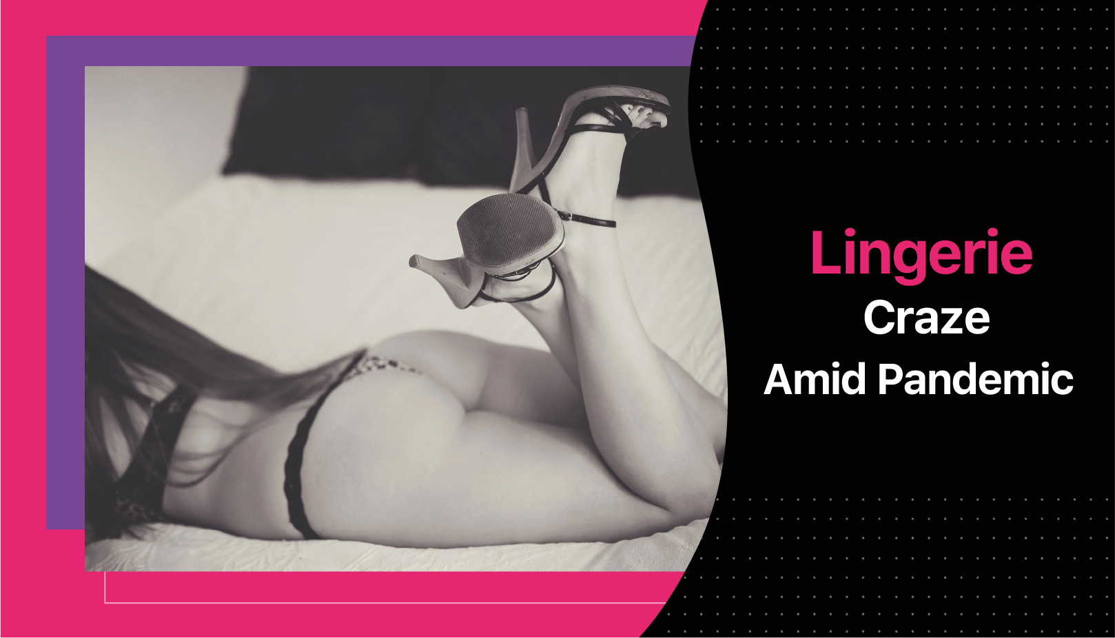 LINGERIE CRAZE AMID PANDEMIC