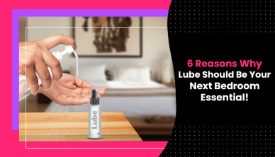 6 Reasons Why Lube Should Be Your Next Bedroom Essential!