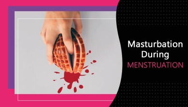 MASTURBATION DURING MENSTRUATION