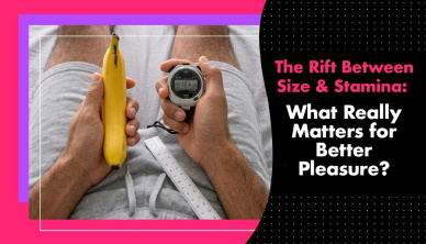 The Rift Between Size & Stamina: What Really Matters for Better Pleasure?